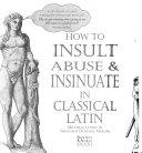 Copertina  How to insult abuse & insinuate in classical latin
