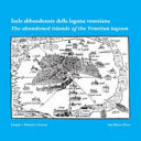 Copertina  Isole abbandonate della laguna : com'erano e come sono = The abandoned islands of the lagoon: how they were and how they are now