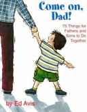 Copertina  Come on, Dad! : 75 things for fathers and sons to do together