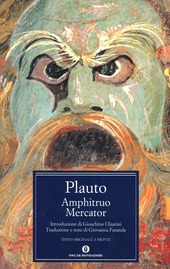 Copertina  Amphitruo- Mercator Plauto ; introduzione di Gioachino Chiarini ; traduzione e note di Giovanna Farlanda      