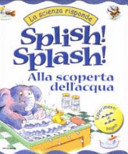 Copertina  Splish! Splash! : alla scoperta dell'acqua