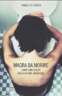 Copertina  Magra da morire : come sono uscita dalla bulimia-anoressia