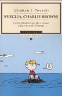 Copertina  Sveglia, Charlie Brown : come affrontare gli alti e bassi della vita con i Peanuts