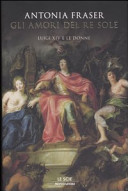 Copertina  Gli amori del Re Sole : Luigi 14. e le donne