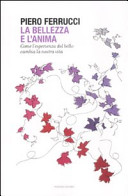 Copertina  La bellezza e l'anima : come l'esperienza del bello cambia la nostra vita
