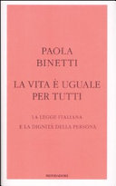 Copertina  La vita è uguale per tutti : le legge italiana e la dignità della persona