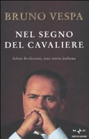 Copertina  Nel segno del cavaliere : Silvio Berlusconi, una storia italiana