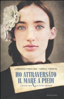 copertina Ho attraversato il mare a piedi : l'amore vero di Anita Garibaldi