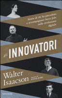 Copertina  Gli innovatori : storia di chi ha preceduto e accompagnato Steve Jobs nella rivoluzione digitale