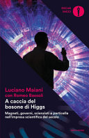 Copertina  A caccia del bosone di Higgs : magneti, governi, scienziati e particelle nell'impresa scientifica del secolo