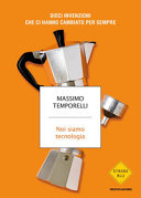 Copertina  Noi siamo tecnologia : dieci invenzioni che ci hanno cambiato per sempre