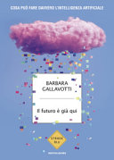 Copertina  Il futuro è già qui : cosa può fare davvero l'intelligenza artificiale