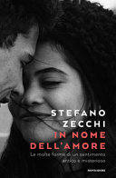 Copertina  In nome dell'amore : le molte forme di un sentimento antico e misterioso