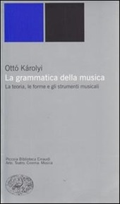 Copertina  La grammatica della musica : la teoria, le forme e gli strumenti musicali