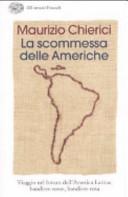 Copertina  La scommessa delle Americhe : viaggio nel futuro dell'America Latina: bandiere rosse, bandiere rosa