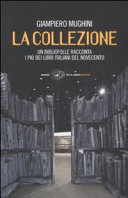 Copertina  La collezione : un bibliofolle racconta i piu bei libri italiani del Novecento