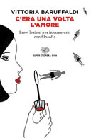 Copertina  C'era una volta l'amore : brevi lezioni per innamorarsi con filosofia