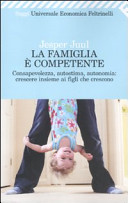 Copertina  La famiglia è competente : consapevolezza, autostima, autonomia: crescere insieme ai figli che crescono