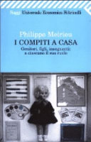 Copertina  I compiti a casa : genitori, figli, insegnanti: a ciascuno il suo ruolo