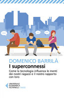 Copertina  I superconnessi : come la tecnologia influenza le menti dei nostri ragazzi e il nostro rapporto con loro 