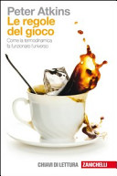Copertina  Le regole del gioco : come la termodinamica fa funzionare l'universo
