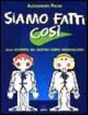 Copertina  Siamo fatti così : alla scoperta del nostro corpo meraviglioso