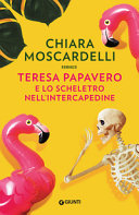Copertina  Teresa Papavero e lo scheletro nell'intercapedine : [romanzo]