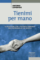 Copertina  Tienimi per mano : la relazione con il paziente terminale nell'esperienza di un hospice