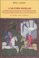 Copertina  L'ultimo duello : la storia vera di un crimine, uno scandalo e una prova per combattimento nella Francia medievale