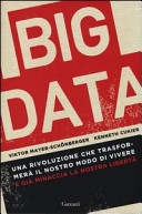 Copertina  Big data : una rivoluzione che trasformerà il nostro modo di vivere - e già minaccia la nostra libertà