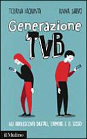 Copertina  Generazione TVB : gli adolescenti digitali, l'amore e il sesso