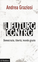 Copertina  Il futuro contro : democrazia, libertà, mondo giusto