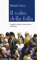Copertina  Il volto della folla : soggetti collettivi, democrazia, individuo