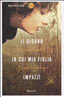 Copertina  Il giorno in cui mia figlia impazzì