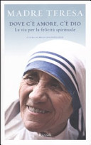 Copertina  Dove c'è amore, c'è Dio : la via per la felicita spirituale