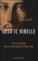 Copertina  Gesù il ribelle : vita di un uomo nella Palestina dell'anno zero