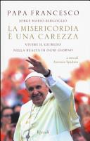 Copertina  La misericordia è una carezza : vivere il giubileo nella realtà di ogni giorno