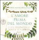Copertina  L'amore prima del mondo : Papa Francesco scrive ai bambini