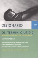 Copertina  Dizionario dei termini giuridici : 3000 voci del diritto, dell'economia, della finanza e della cronaca politica e giudiziaria per capire giudici e avvocati giornali e telegiornali