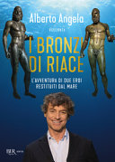 Copertina  Alberto Angela racconta i Bronzi di Riace : l'avventura di due eroi restituiti dal mare