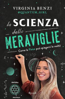Copertina  La scienza delle meraviglie : come la fisica può spiegarci la realtà