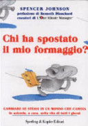 Copertina  Chi ha spostato il mio formaggio? : [Cambiare se stessi in un mondo che cambia : in azienda, a casa, nella vita di tutti i giorni]