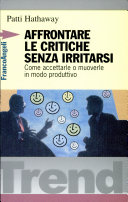 Copertina  Affrontare le critiche senza irritarsi : Come accettarle o muoverle in modo produttivo