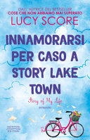 Copertina  Innamorarsi per caso a Story Lake Town : story of my life