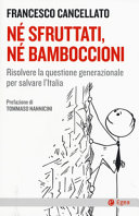 Copertina  Né sfruttati, né bamboccioni : risolvere la questione generazionale per salvare l'Italia
