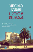Copertina  Il colore del nome : storia della mia famiglia : cent'anni di razzismo coloniale e identità negate