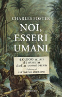 Copertina  Noi, esseri umani : 40.000 anni di storia della coscienza