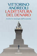 Copertina  La dittatura del denaro : contro le menzogne dell'economia
