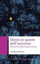 Copertina  Dietro le quinte dell'universo : alla ricerca della materia oscura