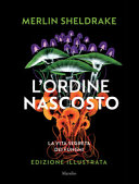 Copertina  L'ordine nascosto : la vita segreta dei funghi